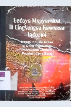 Cover Budaya mayarakat di lingkungan kawasan industri rotan desa tegalwangi, Kabupaten Cirebon, Propinsi Jawa Barat / Sri Guritno, Binsar Manullang