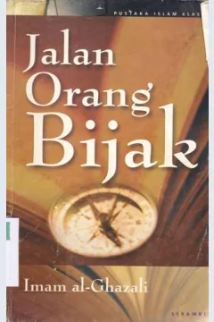 Cover Jalan orang bijak, :  Imam Al-Ghazali (450-505) / Imam Abu Hamid al Ghazali ; penerjemah, Fauzi Faishal Bahreisy