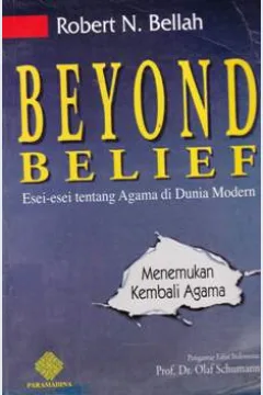 Cover Beyond belief  menemukan kembali agama :  Esei-esei tentang agama di dunia modern / Robert N. Bellah; Penerjemah, Rudy Harisyah Alam