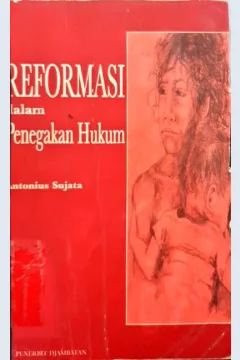 Cover Reformasi dalam penegakan hukum / Antonius Sujata