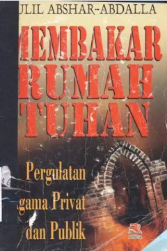 Cover Membakar rumah tuhan :  Pergulatan agama privat dan publik / Ulil Abshar-Abdalla; Editor: Mukhlis