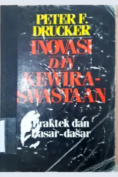 Cover Inovasi dan kewiraswastaan :  Praktek dan dasar-dasar / Peter F. Drucker; alih bahasa, Rusjdi Naib, MBA.
