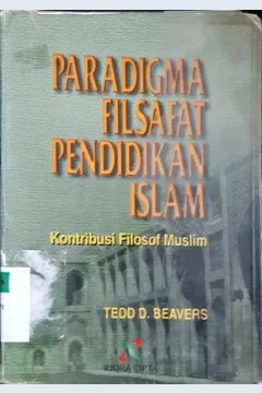 Cover Paradigma filsafat pendidikan islam :  Kontribusi filosof muslim / Tedd d Bexvers; Penerjemah, Deny hamdani; Editor, Imam yahya
