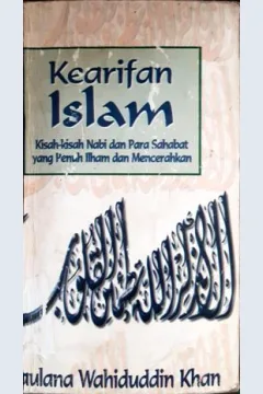 Cover Kearifan islam :  Kisah-kisah nabi dan para sahabat yang penuh ilham dan mencerahkan / Maulana Wahiduddin Khan