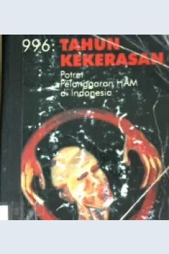 Cover Sembilan ratus sembilan puluh enam : Tahun kekerasan, Potret pelanggaran HAM di Indonesia, / Aderito de Jesus Soares... [at.al]