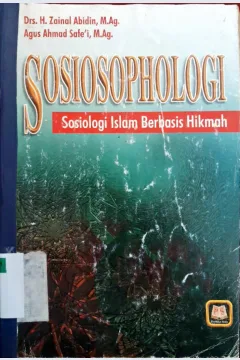 Cover Sosiosophologi :  Sosiologi Islam Berbasis Hikmah / Drs. H. Zainal Abidin, A.Ag.,  Agus Ahmad Safe'i, M.Ag.