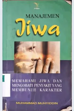 Cover Manajemen Jiwa, :  Memahami jiwa dan mengobati penyakit yang membunuh karakter, / Muhammad Muhyidin ; Editor, Abdul qadir saleh