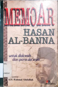 Cover Memoar hasan Al Banna untuk dakwah dan para da'inya / Hasa Al- Bana; Penerjemah, Hawin Murtadlo