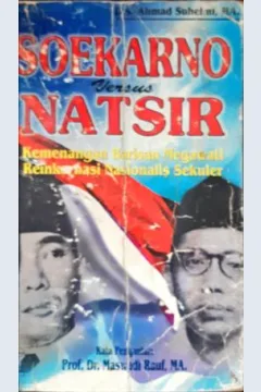 Cover Soekarno Versus Natsir :  Kemengan Barisan Megawati Reinkarnasi Nasionalis Sekuler / Ahmad Sulhelmi