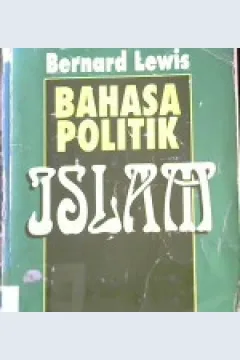 Cover Bahasa politik Islam, / Bernard Lewis ; penerjemah Ihsan Ali-Fauzi