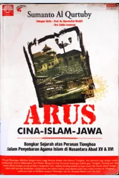 Cover Arus cina islam jawa, :  bongkar sejarah atas peranan tionghoa dalam penyebaran agama islam di nusantara abad xv dan xvi / Sumanto Al Qurtuby