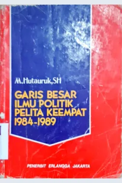 Cover Garis besar ilmu politik pelita keempat 1984-1989 / M. Hutauruk, SH.