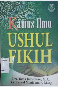 Cover Kamus ilmu ushul fikih, / Drs. Totok Jumantoro, M.A., Drs. Samsul Munir Amin, M. Ag