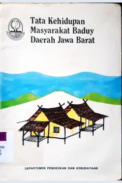 Cover Tata kehidupan masyarakat Baduy di Propinsi Jawa Barat, A. Suhandi Sam, Abdurachman, Ruswandi Zarkasih / A. Suhandi Sam, Abdurachman, Ruswandi Zarkasih