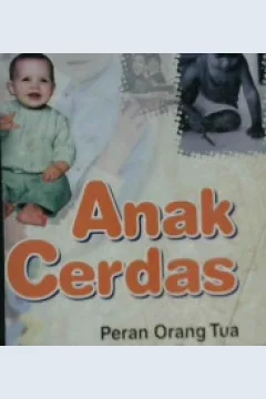 Cover Anak Cerdas, peranan orang tua dalam mewujudkannya, william Sears M.D :  Peranan Orang Tua dalam Mewujudkannya / william Sears M.D