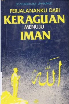 Cover Perjalananku dari keraguan menuju iman / Dr. Mushthafa Mahmud ; penerjemah Drs. Ru'yatul Hiala, Drs. Zakaria Adham