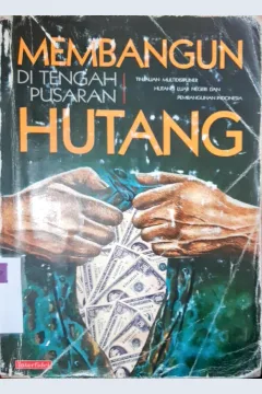 Cover Membangun di tengah pusaran hutang :  Tinjauan multidisipliner hutang luar negeri dan pembangunan indonesia