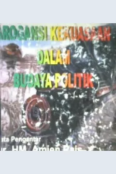 Cover Arogansi kekuasaan dalam budaya politik. / Haedar Nashir
