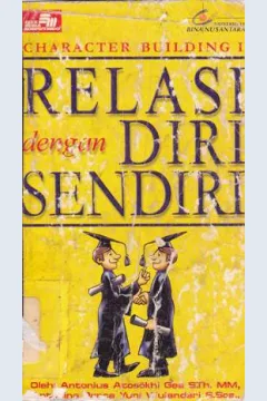 Cover Relasi dengan diri sendiri :  charakter building I / Antonius Atosokhi Gea, S. Th.MM, Antonina Panca Yuni Wulandari,  S. Sos., Drs.Yohanes Babari
