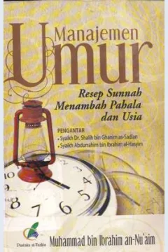 Cover Manajemen umur, Resep sunnah menambah pahala dan usia / , Muhammad bin Ibrahim An-Nu'aim; Penerjemah, M yasir Abdul Muthalib,Lc