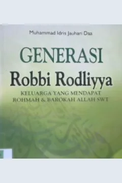 Cover Generasi robbi Rodliyya, :  Keluarga yang mendapat rohmah dan barokah Allah SWT, / Muhammad Idris Jauhari Daa