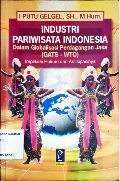 Cover Industri pariwisata indonesaia dan globalisasi perdagangan jasa :  Implikasi hukum dan antisipasinaya / I Putu Gelgel ; Editor Andre Wijaya