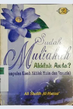 Cover Sudah muliakah akhlak anda? :  (Kumpulan kisah akhlak mulia dan tercela) / Ali Shalih Hazza' ; penerjemah, Izzudin Al-Karimi
