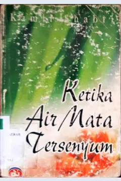 Cover Ketika air mata tersenyum, Kamil Shabri; penerjemah, Misbah; Editor, Fajar Inayati