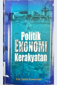 Cover Politik ekonomi kerakyatan / Prof. Sarbini Sumawinata