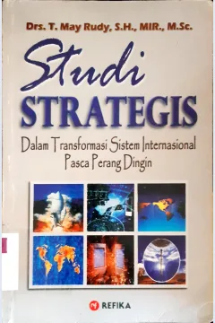 Cover Studi strategis :  Dalam transformasi sistem internasional pasca perang dingin / Drs. T. May Rudy, S.H., MIR.,M.Sc.; editor, Prof. Dr. H. Lili Rasjidi, S.H.,S.Sos., LL.M.