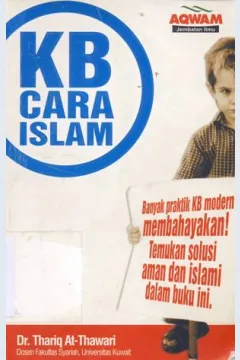 Cover KB cara islam :  Banyak praktik KB modern membahayakan! Temukan solusi aman dan Islami / Dr. Thariq At-Thawari; penerjemah, H. Sarwedi MA Hasibuan