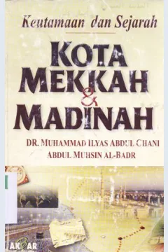 Cover Keutamaan dan sejarah kota Mekkah dan Medinah / Dr. Muhammad Ilyas Abdul Chani, Abdul Muhsin Al-Badr