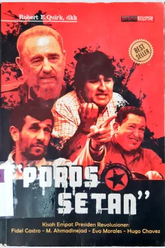Cover Poros setan :  Kisah empat presiden revolusioner : Fidel Castro, M. Ahmadinejad, Evo Morales, Hugo Chavez / Robert E. Quirk dkk; editor, Ilyya Muhsin