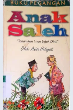 Cover Buku pegangan anak saleh :  "Tanamkan iman sejak dini!" / Anisa Hidayati