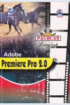 Cover Seri panduan lengkap adobe premiere pro. 2.0 / Wahyu Efendi ; Editor, Dhewiberta Harjdono