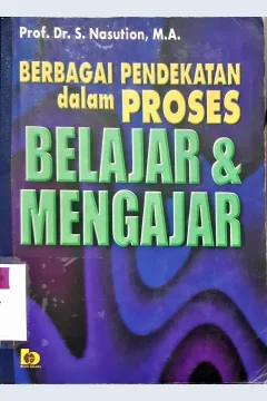 Cover Berbagai pendekatan dalam proses belajar / Prof. Dr. S Nasution, M.A.