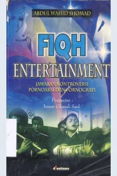 Cover Fiqh Entertainment :  Jawaban kontroversi pornoaksi dan pornografi / Abdul Wahid Shomad