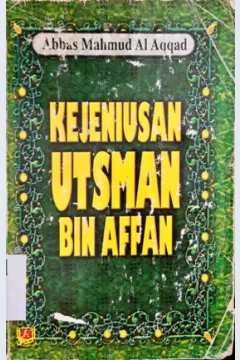 Cover Kejeniusan Utsman bin Affan, / Abbas Mahmud Al Aqqad; penerjemah, Gazirah Abdi Mummah; editor, Abu Rania, Lc