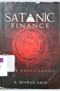 Cover Satanic Finance :  True Conspiracies / A. Riawan Amin; editor, M. Luthfi Hamidi