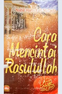 Cover Cara mencintai Rasulullah SAW / Nabil Hamid Al Mu'adz ; Penerjemah, Ahmad Rivai Usman; Editor, M. Sulton Akbar