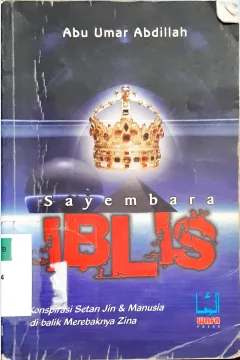 Cover Sayembara iblis :  komspirasi setan jin dan manusia di balik merebabnya zina / Abu Umar Abdillah ; editor Hanif Hardoyo