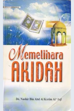 Cover Memelihara akidah, / Nashir Bin Abd H. Karim Al'aqi ; penerjemah, Anwar Taslim, Rahmat Nur Hadi ; editor, M. Sulton Akbar, Fajar Mayati