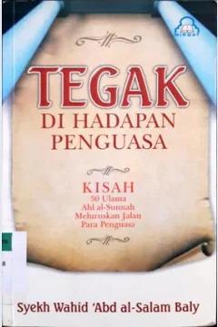 Cover Tegak di hadapan penguasa :  Kisah tiga puluh ulama ahlu alsunnah meluruskan jalan para pengusaha / Syekh Wahid Abdussalam Baly ; penerjemah, Sholihin