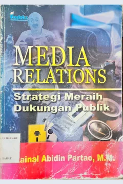 Cover Media relations :  strategi meraih dukungan publik / Zainal Abidin Partao ; penyunting, Lidia Evelina ; editor, Indriani