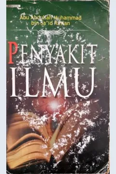 Cover Penyakit ilmu, / Abu Abdullah Muhammad Bin Said Raslan ; penerjemah, Imran Rosadi