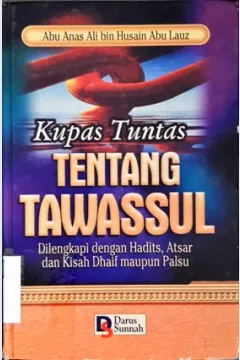 Cover Kupas tuntas tentang tawasul :  Dlengkapi dengan hadits, atsar dan kisah dbaif maupun palsu / Abu Anas ali Bin Husain Abu Lauz; Penerjemah, M. Ash Rayid, LL Futuhat Arifin, LL