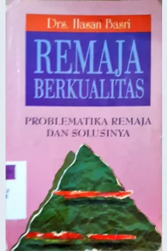 Cover Remaja berkualitas, problematika remaja dan solusinya / Drs. Hasan Basri ; penyunting, Muh Sungaidi Ardani