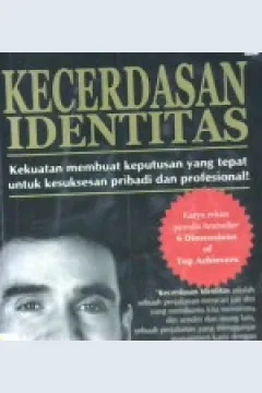 Cover Kecerdasan identitas :  Kekuatan membuat keputusan yang tepat untuk kesuksesan pribadi dan profesional / Arthur F. Carmazzi ; Alih bahasa, Sugianto Yusuf