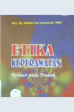 Cover Etika keperawatan, aplikasi pada praktik, Mimin Emi Suhaeni ; editor, Monica Ester / Mimin emi suhaeni ; Editor, Monica ester