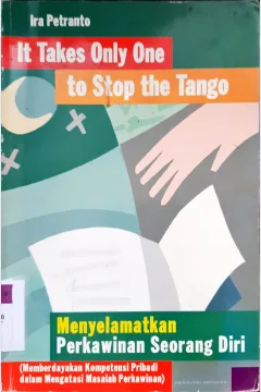 Cover It takes only one to stop the tango :  Menyelamatkan perkawinan seorang diri memberdayakan kompetensi pribadi dalam mengatasi masalah perkawinan / Ira Petranto ; penyunting, Tanudi